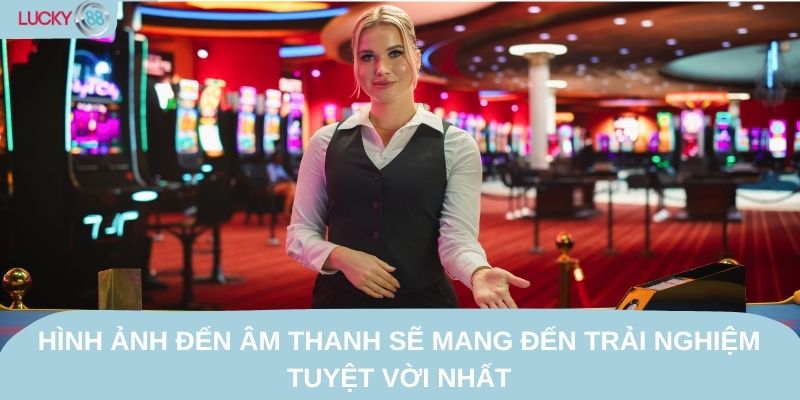 Sự đầu tư hình ảnh đến âm thanh sẽ mang đến trải nghiệm tuyệt vời nhất