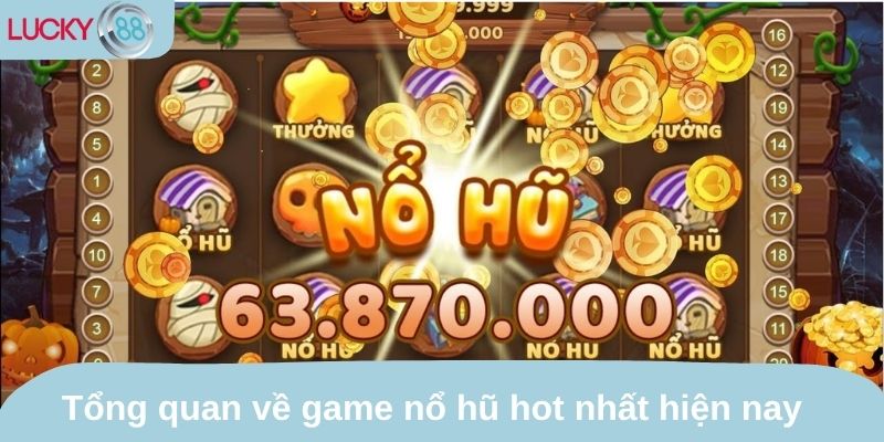 Tổng quan về thể loại game nổ hũ hot nhất hiện nay