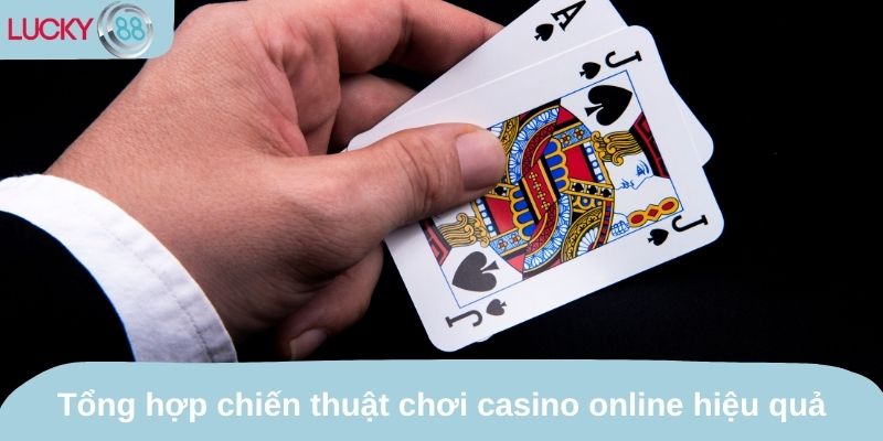 Tổng hợp chiến thuật chơi casino online hiệu quả